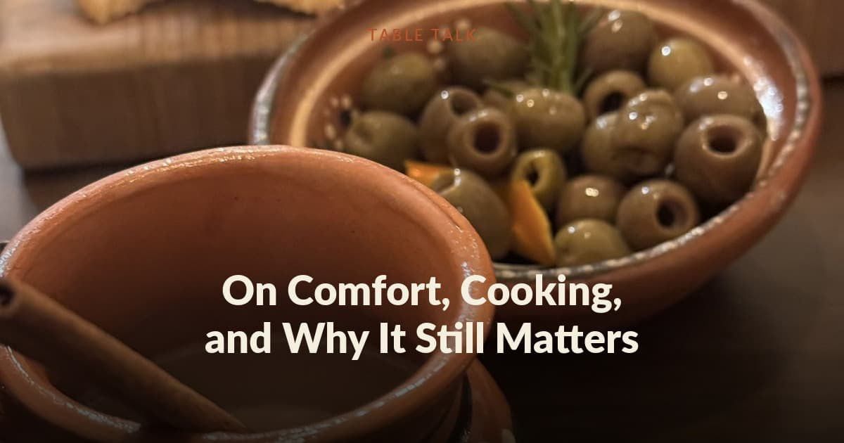 Table Talk: On Comfort, Cooking, and Why It Still Matters