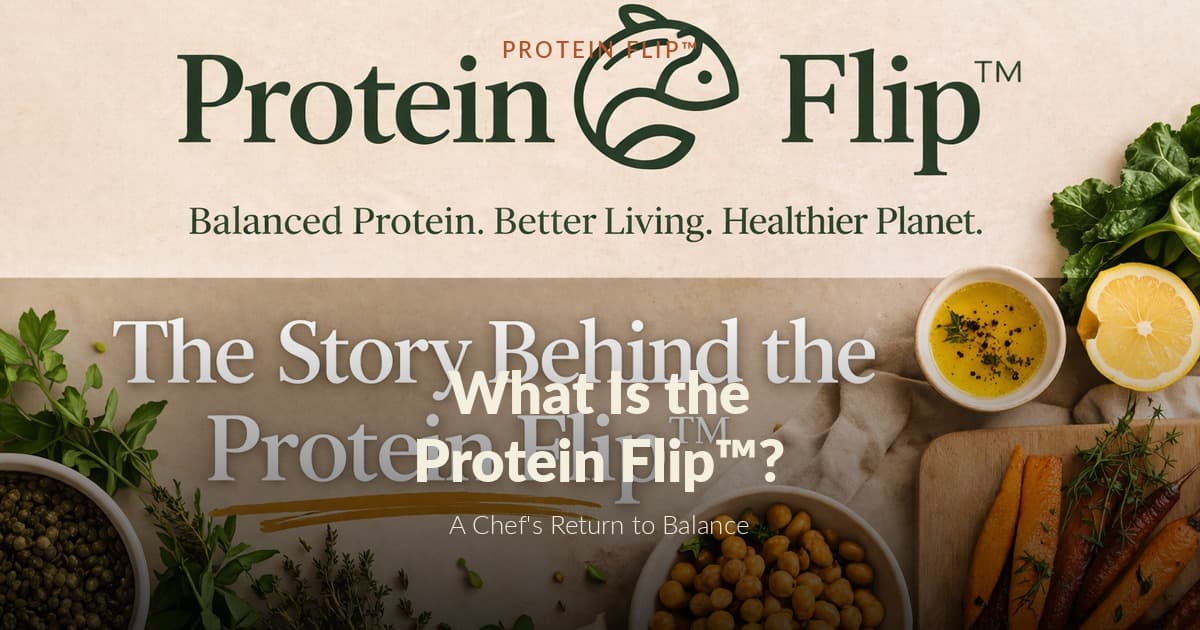 What Is the Protein Flip™? A Chef's Return to Balance